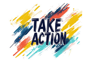  A bold digital artwork featuring the phrase "TAKE ACTION" in large black letters over a vibrant background of colorful abstract paint strokes.