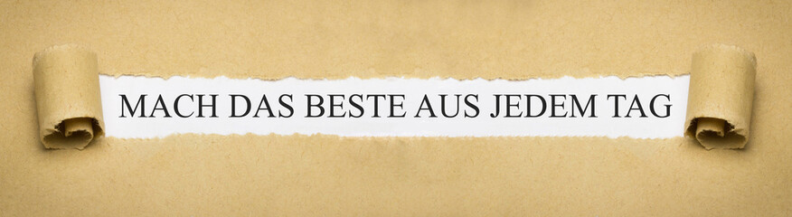 Mach das Beste aus jedem Tag