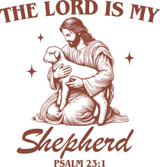 Jesus Holding a Lamb – "The Lord is My Shepherd" Psalm 23:1 Religious Design, Vintage Retro Christian Shirt Design 