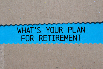 What&rsquo;s your plan for retirement message written on ripped torn paper on blue background. Conceptual what&rsquo;s your plan for retirement symbol. Copy space.
