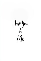 Just you & me romantic handwritten quote in stylish black typography on a white background, ideal for Valentine's Day, love messages, and relationship-themed designs