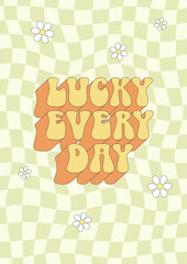 Groovy hippie poster, card. Lucky every day. Text and funny checkerboard background in trendy retro 60s, 70s style.