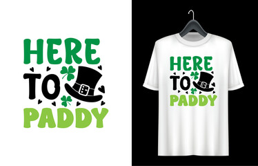 St. Patrick's Day T- shirt design. St Patrick's Day Quotes. here to paddy t shirt design