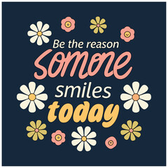 Obraz premium Be the Reason Someone Smiles Today - Inspirational & Positive T-Shirt
