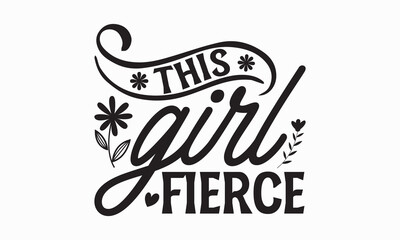 Obraz premium This girl fierce- Women's Day T Shirt Design, Modern calligraphy, Typography Vector for poster, banner, flyer and mug.