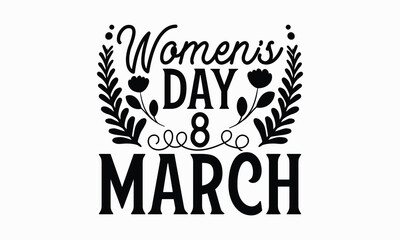 Women’s day 8 march- Women's Day T Shirt Design, Hand drawn lettering and calligraphy, simple, lettering For stickers, mugs, etc.