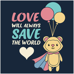 Fototapeta premium Love Will Always Save The World - Inspirational & Cute Bear T-Shirt