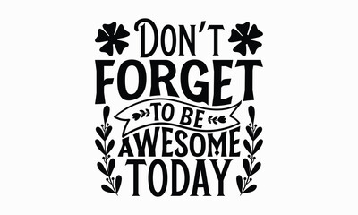 Don’t forget to be awesome today- Women's Day T Shirt Design, Hand drawn lettering phrase, Isolated on white background, For the design of postcards, cups, card, posters.