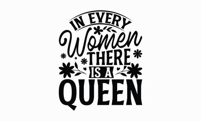 In every women there is a queen- Women's Day T Shirt Design, Hand drawn vintage illustration with hand lettering and decoration elements, banner, flyer and mug, Poster, EPS.
