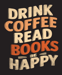 drink coffee read books be happy