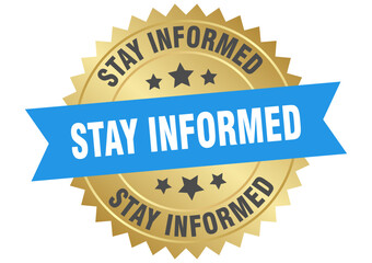 stay informed. stay informed round blue and gold label isolated on transparent background