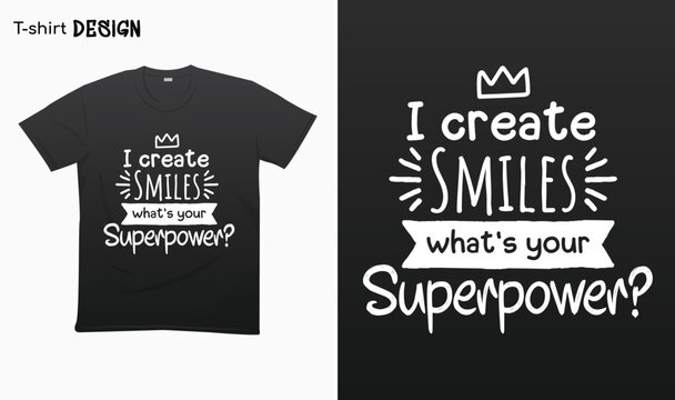 "I create smiles whats your superpower". Funny dental assistant saying design. Typography lettering quote design. National dental assistant day. T-shirt mock up vector. Eps 10 vector