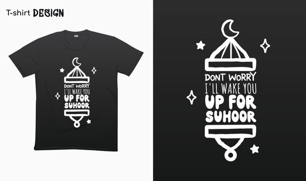 "Dont worry i'll wake you up for suhoor". Funny ramadan saying design. Typography lettering quote design. Ramadan kareem. T-shirt mock up vector. Eps 10 vector