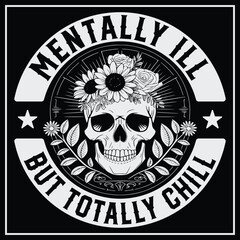 Mentally Ill But Totally Chill T- Shirt Design, Mental Health Shirt,  Skeleton Svg