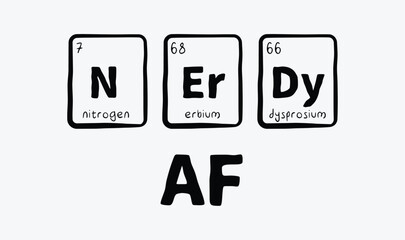 Nerdy AF of the elements funny - Periodic table of elements - Funny chemistry saying