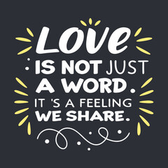 Love is not just a word, it’s a feeling we share typography t shirt design