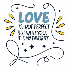 Obraz premium Love is not perfect, but with you, it’s my favorite typography t shirt design