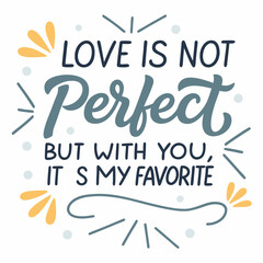 Love is not perfect, but with you, it’s my favorite typography t shirt design