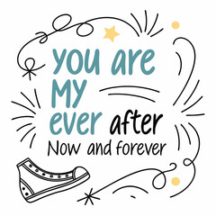 You are my happily ever after, now and forever typography t shirt design