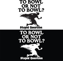 to bowl or not to bowl stupid question bowling design 