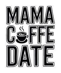 Mama’s Coffee Date  T Shirt Design