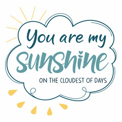 You are my sunshine on the cloudiest of days typography t shirt design