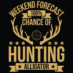 Weekend Forecast 100% Chance Of Hunting Alligator SVG, T-shirt Design, Hunting SVG, Deer Hunting SVG, Deer SVG, SVG For Cricut, Cutting File, Shirt, Vintage