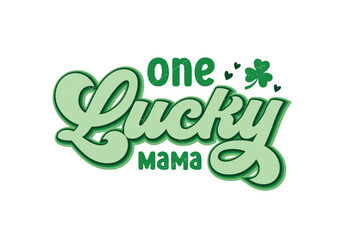 One Lucky Mama, Retro St. Patrick's Day Typography Sublimation T shirt design