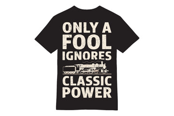 ONLY A FOOL IGNORES CLASSIC POWER - Vintage Locomotive April Fools’ T-Shirt