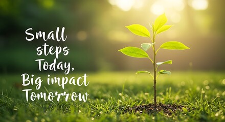 Fototapeta premium Small Steps Today, Big Impact Tomorrow
