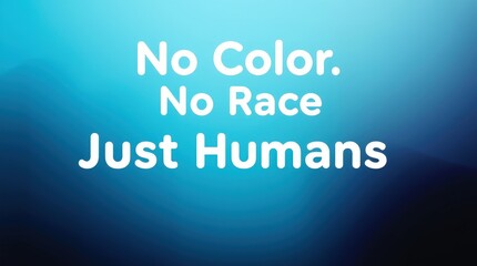 Fototapeta premium No Color No Race Just Humans text on blue background for equality campaigns and social media content