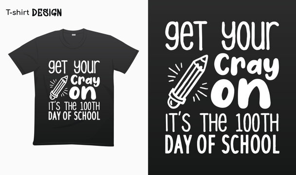 "Get your cray on its the 100th day of school".100 days of school.Typography lettering quote design.Typography funny phrase. funny teacher quote.Love teaching. For stickers, t-shirts,mugs, etc. Eps 1