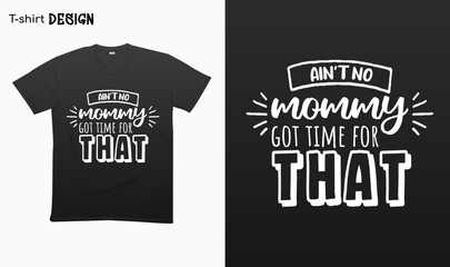 "Aint no mommy got time for that" funny mom quotes - Funny mom saying - Funny mom gifts - For stickers, t-shirts,mugs, etc. Eps 10