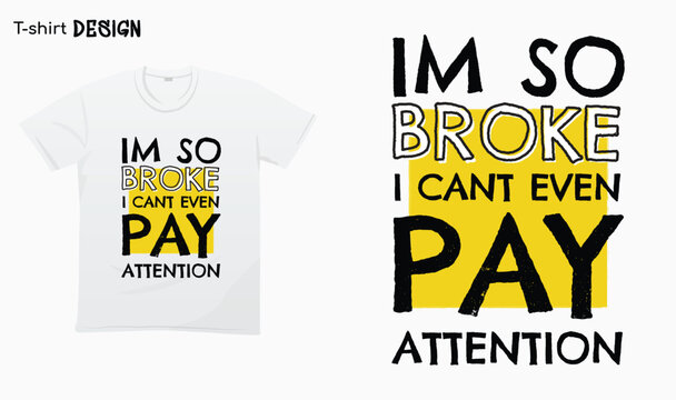 "Im so broke i cant even pay attention" Typography lettering quote design. Typography funny phrase. Funny quote.Funny broke quotes. For stickers, t-shirts,mugs, etc. Eps 10.