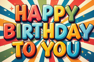 Happy Birthday to You message on a bright, colorful background with radiating lines.