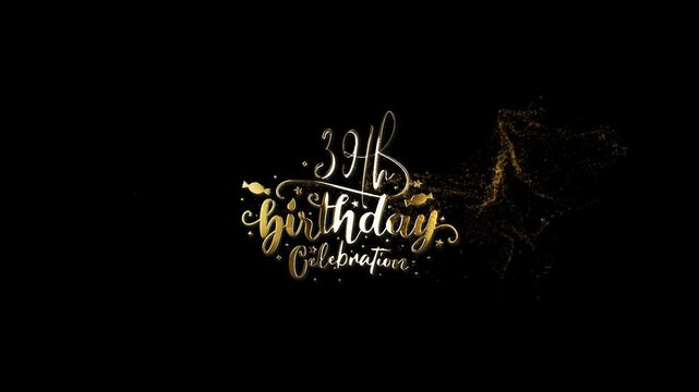 Happy 39th Birthday, Gold Particles 39th Birthday Celebrate, Celebration 39th Happy Birthday Videos
