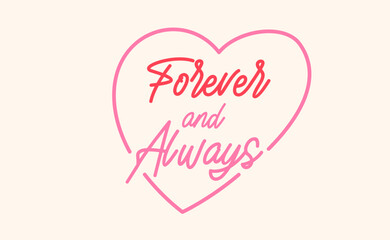 Forever and always, love quote for Valentine's Day. Romantic card design.