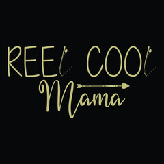 REEL COOL MAMA  Mothers Day  T-Shirt Design