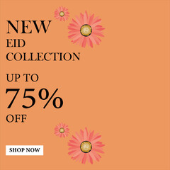 New Eid Collection up to 75% off sale for everyone shop now, Big Eid sale for customer, up to 75% off sale, Eid sale poster, banner with colors background  and flowers.