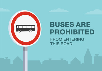 Safe driving tips and traffic regulation rules. Close-up of european "no buses" sign meaning. Buses are prohibited from entering this road. Flat vector illustration template.