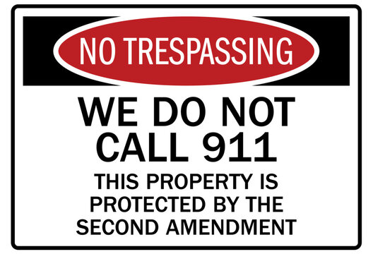 Gun owner safety sign we do not call 911. This property is protected by the second amendment