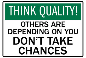 Quality control reminder sign others are depending on you, don't take chances