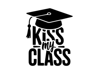 Funny Graduation Cap Kiss My Class Design, Black and white graphic featuring a graduation cap with bold "Kiss My Class" text, adding a humorous and celebratory touch to academic achievement.  
  
