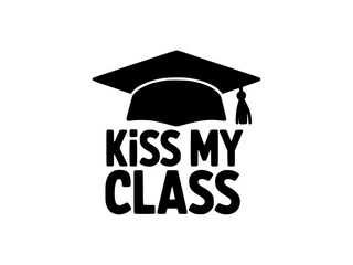 Funny Graduation Cap Kiss My Class Design, Black and white graphic featuring a graduation cap with bold "Kiss My Class" text, adding a humorous and celebratory touch to academic achievement.  
  
