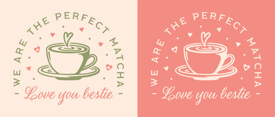 I love you bestie funny quotes we are the perfect matcha latte lover friendship puns Galentines card shirt design. Coquette preppy pink green retro aesthetic girl Valentine best friend printable gift.