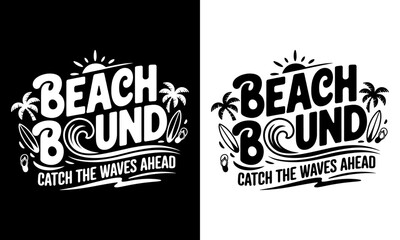 Beach Bound T-Shirt Design - Catch the Waves Ahead with Fun Graphics and Tropical Theme. Perfect for Summer Lovers, Surfers, and Anyone Who Wants to Celebrate a Laid-Back Beach Lifestyle!