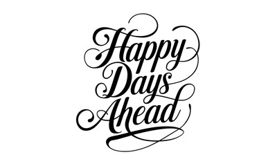 Happy Days Ahead Congratulate Appreciation quotes Calligraphy & Stylish Script Typography