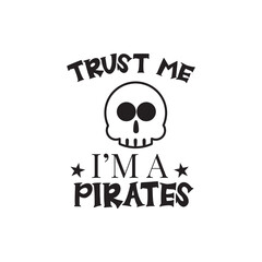 Trust Me I'm A Pirates Vector Design on White Background