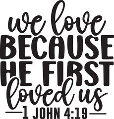 We Love Because He First Loved Us