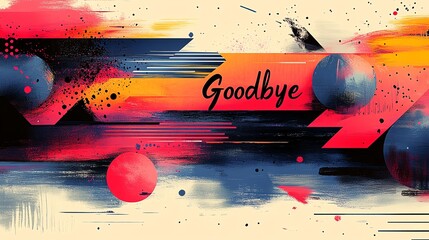A vibrant abstract artwork featuring bold colors, dynamic shapes, and the word 'Goodbye.' This captivating design evokes emotion, perfect for various creative projects.